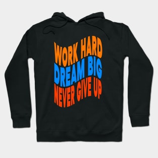 Work hard dream big never give up Hoodie